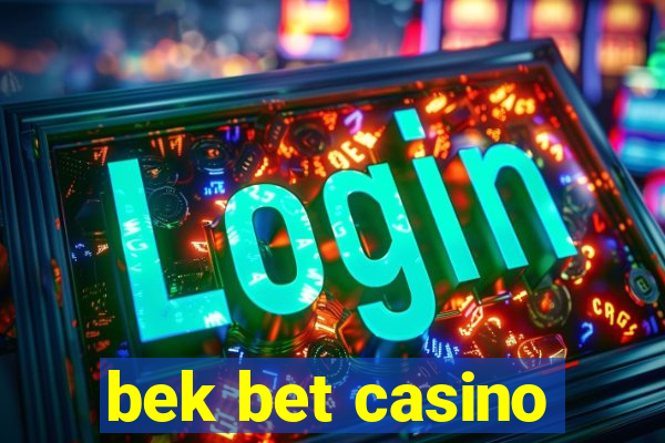 bek bet casino